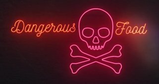 Dangerous Food Dangerous Food