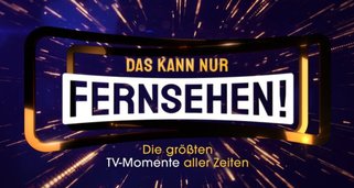 Das kann nur Fernsehen!