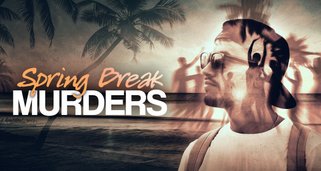 Spring Break Murders Spring Break Murders