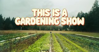 This Is a Gardening Show This Is a Gardening Show