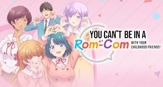 You Can’t Be In a Rom-Com with Your Childhood Friends! You Can’t Be In a Rom-Com with Your Childhood Friends!