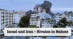 Israel und Iran - Rivalen in Nahost