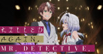 Killed again, Mr. Detective.