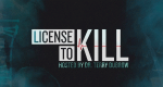 License to Kill (USA, 2019 – )