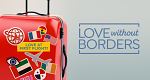 Love Without Borders (USA, 2022 – )