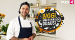 Luggi, mach was draus