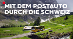Mit dem Postauto durch die Schweiz
