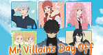 Mr. Villain’s Day Off (J, 2024 – )