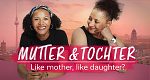 Mutter und Tochter – Like mother, like daughter? (D, 2022 – )