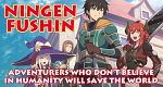 Ningen Fushin: Adventurers Who Don't Believe in Humanity Will Save the World (J, 2023 – )