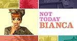 Not Today Bianca (USA, 2016 – )