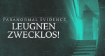 Paranormal Evidence - Leugnen zwecklos!