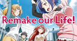 Remake our Life! (J, 2021 – )