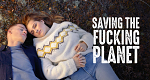 Saving the Fucking Planet (N, 2023 – )