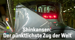 Shinkansen: Der pünktlichste Zug der Welt