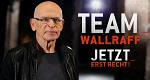 Team Wallraff - Jetzt erst recht!