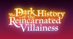 The Dark History of the Reincarnated Villainess (J, 2025 – )