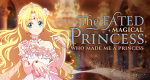 The Fated Magical Princess: Who Made Me a Princess (RC, 2025 – )