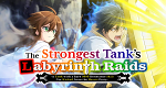 The Strongest Tank's Labyrinth Raids – A Tank with a Rare 9999 Resistance Skill Got Kicked from the Hero's Party (J, 2024 – )