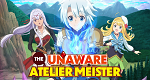 The Unaware Atelier Meister (J, 2025 – )