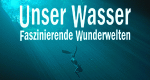 Unser Wasser - Faszinierende Wunderwelten