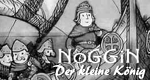 Noggin, der kleine König