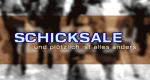 Schicksale - und plötzlich ist alles anders
