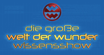 Die große Welt der Wunder Wissensshow