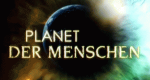 Planet der Menschen (GB/USA, 2011 – )