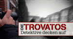 Die Trovatos - Detektive decken auf (D, 2011 – )