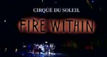 Cirque du Soleil: Fire within