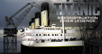 Die Titanic - Rekonstruktion einer Legende