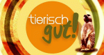 tierisch gut!