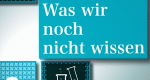 Was wir noch nicht wissen