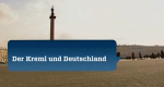 Der Kreml und Deutschland - Ein Jahrhundert der Extreme