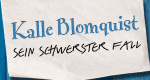Kalle Blomquist - sein schwerster Fall