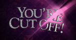 You're Cut Off!