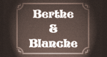 Berthe & Blanche
