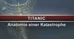 Titanic - Anatomie einer Katastrophe
