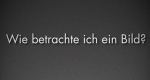 Wie betrachte ich ein Bild?