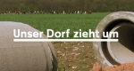 Unser Dorf zieht um