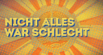 Nicht alles war schlecht