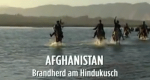 Afghanistan - Brandherd am Hindukusch