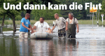 Und dann kam die Flut