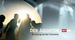 Der Äquator - Breitengrad der Extreme (CH, 2013 – )
