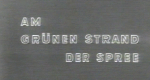 Am grünen Strand der Spree