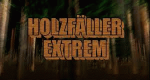 Holzfäller extrem