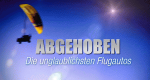 Abgehoben - Die unglaublichsten Flugautos