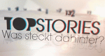 Topstories - Was steckt dahinter?