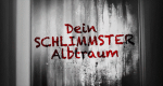 Dein schlimmster Albtraum